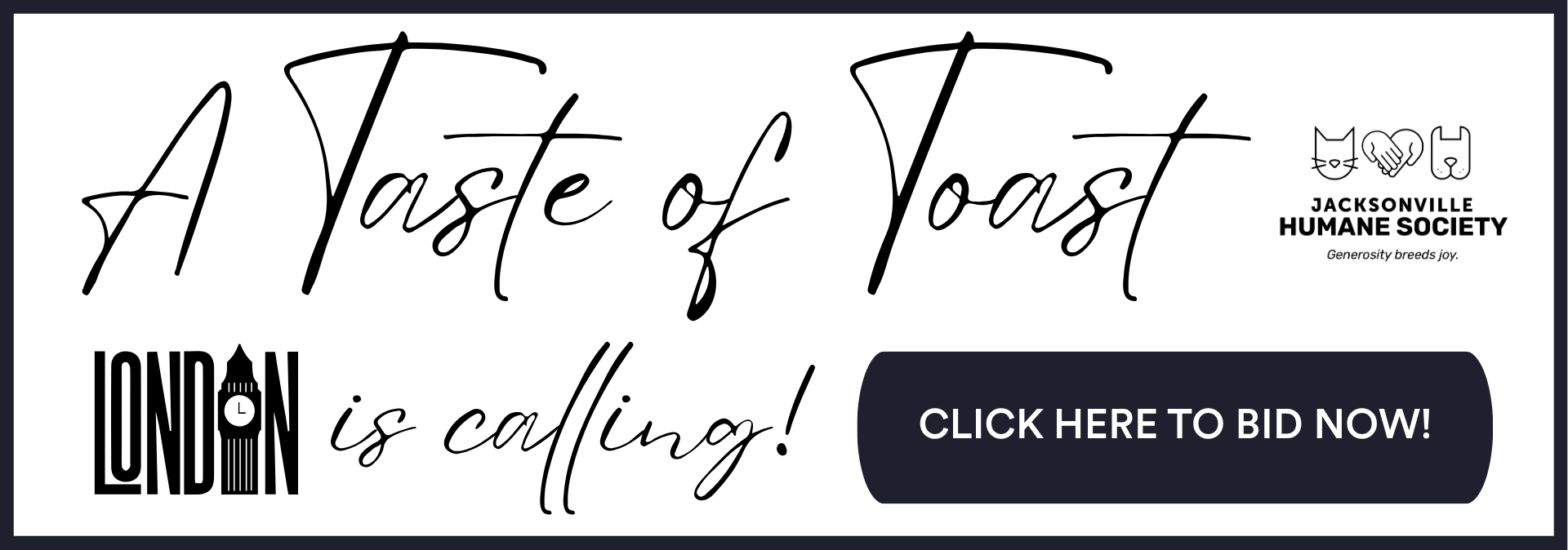 Black-and-white graphic reading “A Taste of Toast: London is calling!” with the Jacksonville Humane Society logo and a “Click here to bid now” button.