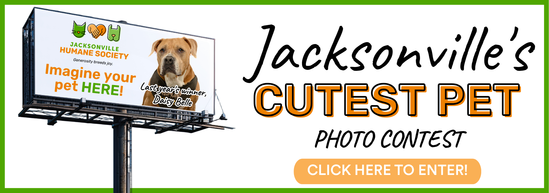 Alt text: Graphic promoting Jacksonville’s Cutest Pet Photo Contest. A billboard featuring last year’s winner, Daisy Belle, reads “Imagine your pet HERE!” alongside the Jacksonville Humane Society logo. Text reads “Jacksonville’s Cutest Pet Photo Contest” with a “Click Here to Enter!” button.